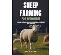 SHEEP FARMING FOR BEGINNERS: A Practical Approach To Livestock Rearing, Pasture Management, Breeding Techniques, And Profit-Driven Strategies For Sustainable Rural Agribusiness