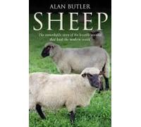 Sheep - The Remarkable Story Of The Humble Animal That Built The Modern World.