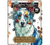 Sheepdog Serenity: A Coloring Tribute To Border Collie Beauty - Unwind And De-Stress: Lose Yourself In Intricate Patterns: 62 Pages - The Art Of Dogs: ... Mindfulness (The Art Of Dogs: Coloring Books)
