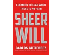 Sheer Will Learning to Lead When There Is No Path - Carlos Gutierrez - St. martin's press - ebook (ePub) - Livre