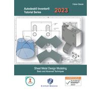 Sheet Metal Design Modeling. Basic and Advanced Techniques: Autodesk Inventor 2023 Tutorial Series