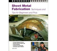 Sheet Metal Fabrication: Techniques and Tips for Beginners and Pros (Motorbooks Workshop)