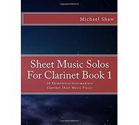 Sheet Music Solos For Clarinet: 20 Elementary/Intermediate Clarinet Sheet Music Pieces