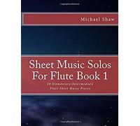 Sheet Music Solos For Flute: 20 Elementary/Intermediate Flute Sheet Music Pieces