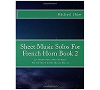 Sheet Music Solos For French Horn: 20 Elementary/Intermediate French Horn Sheet Music Pieces