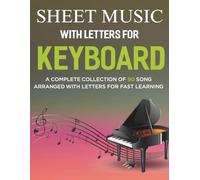 Sheet Music With Letters For Keyboard: A Complete Collection of 90 Song Arranged with Letters for Fast Learning