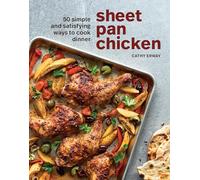 Sheet Pan Chicken: 50 Simple and Satisfying Ways to Cook Dinner [A Cookbook]