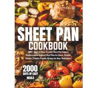 Sheet Pan Cookbook: 2000+ Days of Easy, Versatile Sheet Pan Suppers Mediterranean-Inspired Meal Plan for Quick, Healthy Dinners | Family-Friendly Recipes for Busy Weeknights