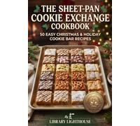Sheet-Pan Cookie Exchange Cookbook: 50 Easy Christmas & Holiday Cookie Bar Recipes for Parties, Office Swaps, Neighborhood Exchanges & Big-Batch Baking