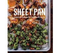 Sheet Pan Delicious Recipes for HandsOff Meals by Kate McMillan Kate McMillan (Auteur)