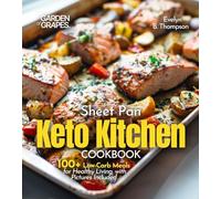 Sheet Pan Keto Kitchen Cookbook: 100+ Low-Carb Meals for Healthy Living, with Pictures Included