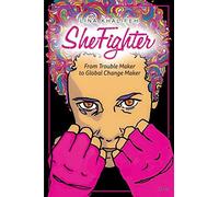 Shefighter: From Trouble Maker To Global Change Maker
