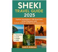 Sheki Travel guide 2025: Explore Azerbaijan’s Silk Road gem in the Caucasus with culture, cuisine, and mountain adventures