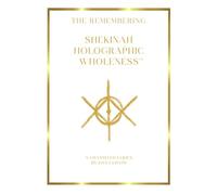Shekinah Holographic Wholeness: The Remembering
