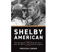 Shelby American: The Renegades Who Built the Cars, Won the Races, and Lived the Legend