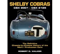 Shelby Cobras: Csx 2001-csx 2125 the Definitive Chassis-by-chassis History of the Mark I Production Cars