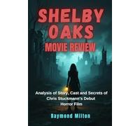 Shelby Oaks Movie Review: Analysis of Story, Cast and Secrets of Chris Stuckmann’s Debut Horror Film