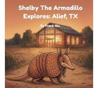 Shelby The Armadillo Explores: Alief, TX: A Community Explains Book: Real ideas about how we live together, made for young readers