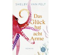 Shelby Van Pelt Das Glück hat acht Arme: Roman »Ein liebevoller Wohlfü (Poche)