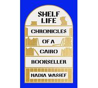 Shelf Life: Chronicles of a Cairo Bookseller