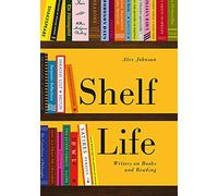 Shelf Life: Writers on Books and Reading