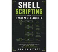 Shell Scripting for System Reliability: Engineering Reliable Automation for Linux, DevOps, and Cloud Infrastructure