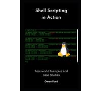 Shell Scripting In Action: Real-World Examples And Case Studies