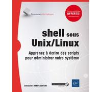 Shell Sous Unix/Linux - Apprenez À Écrire Des Scripts Pour Administrer Votre Système