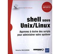 shell sous Unix/Linux - Apprenez à écrire des scripts pour administrer votre système