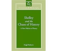 Shelley And Chaos Of History Hugh Roberts (Auteur)