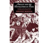 Shelley And the Revolution in Taste, Cambridge Studies in Romanticism Timothy Morton (Auteur)