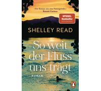 Shelley Read Wi So weit der Fluss uns trägt: Roman. Der SPIEGEL-Bestsell (Poche)