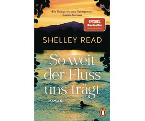 Shelley Read Wi So weit der Fluss uns trägt: Roman. Der SPIEGEL-Bestsell (Poche)