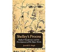 Shelley's Process: Radical Transference And The Development Of His Major Works