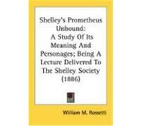 Shelley's Prometheus Unbound William M. Rossetti (Auteur)