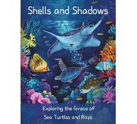 Shells and Shadows: Exploring the Grace of Sea Turtles and Rays