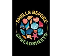 Shells Before Spreadsheets: Seashell Collecting Journal: Notebook for Beachcombing, Shell Tracking & Writing Memories - Perfect for Shell Collectors