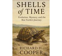 Shells of Time: Evolution, Mystery, and the Box Turtle’s Journey