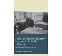 ShellShocked British Army Veterans in Ireland 191839 by Michael Robinson Michael Robinson (Auteur)