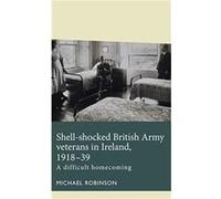 ShellShocked British Army Veterans in Ireland 191839 by Michael Robinson Michael Robinson (Auteur)