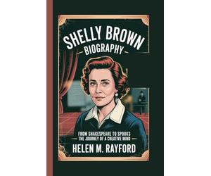 SHELLY BROWN BIOGRAPHY: From Shakespeare to Spooks - The Journey of a Creative Mind