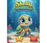 Shelly the Kind Sea Turtle: A Story and Coloring Book for Kids: A Heartwarming Ocean Story About Kindness, Friendship and Helping Others