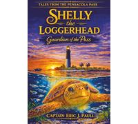 Shelly the Loggerhead: Guardian of the Pass: Tales from the Pensacola Pass