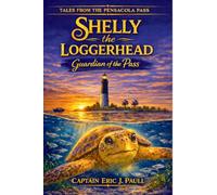 Shelly the Loggerhead: Guardian of the Pass: Tales from the Pensacola Pass