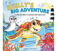 Shelly's Big Adventure: A Little Sea Turtle's Adventure from Sand to Sea