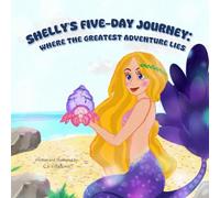 SHELLY'S FIVE-DAY JOURNEY: WHERE THE GREATEST ADVENTURE LIES