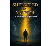 Sheltered by Yahweh: A Storm -Season Prayer Journal