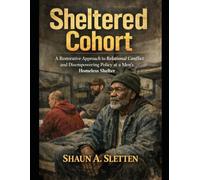 Sheltered Cohort: A Restorative Approach to Relational Conflict and Disempowering Policies at a Men’s Homeless Shelter