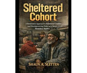 Sheltered Cohort: A Restorative Approach to Relational Conflict and Disempowering Policies at a Men’s Homeless Shelter