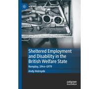 Sheltered Employment and Disability in the British Welfare State: Remploy, 1944-1979